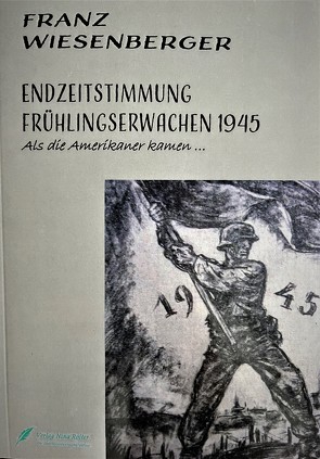 Endzeitstimmung-Frühlingserwachen 1945 von Wiesenberger,  Franz