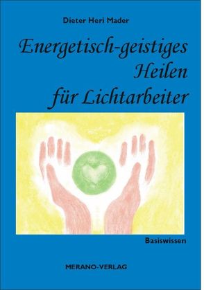 Energetisch-geistiges Heilen für Lichtarbeiter von Mader,  Dieter Heri