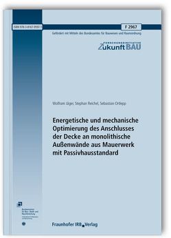 Energetische und mechanische Optimierung des Anschlusses der Decke an monolithische Außenwände aus Mauerwerk mit Passivhausstandard. Abschlussbericht. von Jäger,  Wolfram, Ortlepp,  Sebastian, Reichel,  Stephan