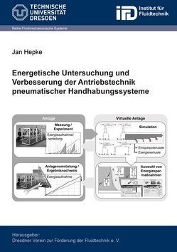Energetische Untersuchung und Verbesserung der Antriebstechnik pneumatischer Handhabungssysteme von Hepke,  Jan