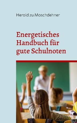 Energetisches Handbuch für gute Schulnoten von zu Moschdehner,  Herold