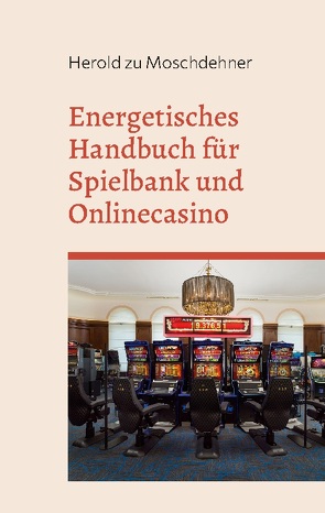 Energetisches Handbuch für Spielbank und Onlinecasino von zu Moschdehner,  Herold
