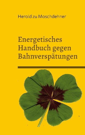 Energetisches Handbuch gegen Bahnverspätungen von zu Moschdehner,  Herold