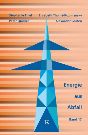 Energie aus Abfall, Band 17 von Gosten,  Alexander, Quicker,  Peter, Thiel,  Stephanie, Thomé-Kozmiensky,  Elisabeth