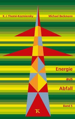 Energie aus Abfall, Band 5 von Beckmann,  Michael, Thomé-Kozmiensky,  Karl J.