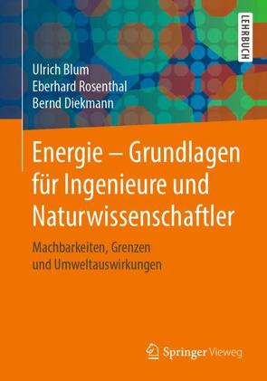 Energie – Grundlagen für Ingenieure und Naturwissenschaftler von Blum,  Ulrich, Diekmann,  Bernd, Rosenthal,  Eberhard