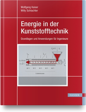 Energie in der Kunststofftechnik von Kaiser,  Wolfgang, Schlachter,  Willy