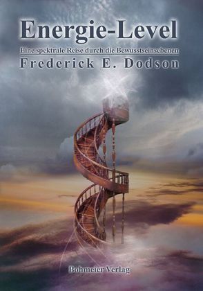 Energie-Level – Eine spektrale Reise durch die Bewusstseinsebenen von Dodson,  Frederick E, Fehn,  Oliver