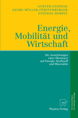 Energie, Mobilität und Wirtschaft von Herbst,  Stephan, Müller-Fürstenberger,  Georg, Stephan,  Gunter