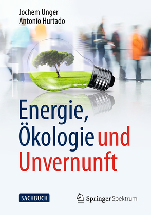 Energie, Ökologie und Unvernunft von Hurtado,  Antonio, Unger,  Jochem