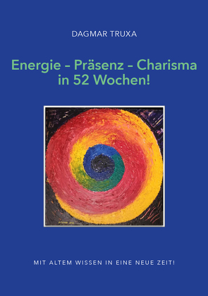 Energie – Präsenz – Charisma in 52 Wochen! von Truxa,  Dagmar