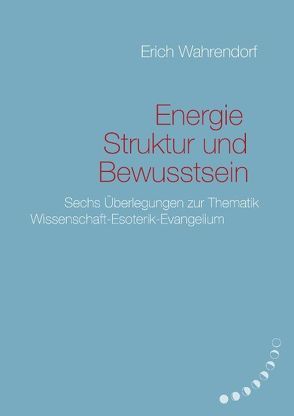 Energie, Struktur und Bewusstsein von Wahrendorf,  Erich