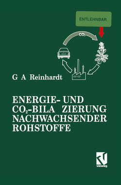 Energie- und CO2-Bilanzierung Nachwachsender Rohstoffe von Reinhardt,  Guido A.