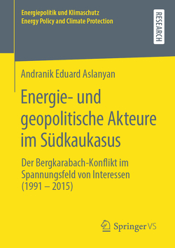 Energie- und geopolitische Akteure im Südkaukasus von Aslanyan,  Andranik Eduard