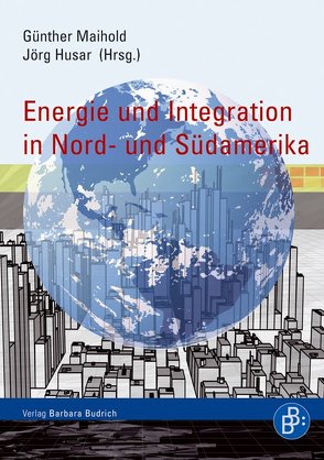 Energie und Integration in Nord- und Südamerika von Husar,  Jörg, Maihold,  Günther