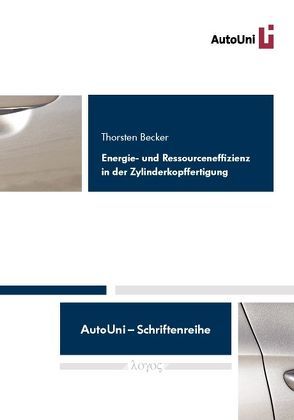 Energie- und Ressourceneffizienz in der Zylinderkopffertigung von Becker,  Thorsten