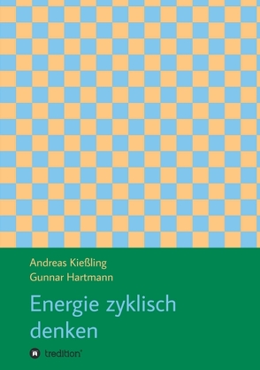 Energie zyklisch denken von Hartmann,  Gunnar, Kießling,  Andreas, Kießling,  Verena