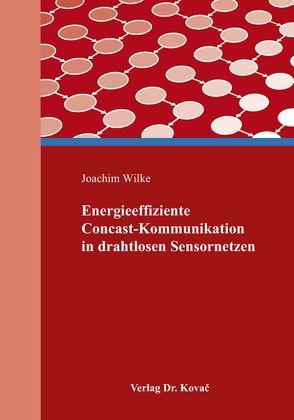 Energieeffiziente Concast-Kommunikation in drahtlosen Sensornetzen von Wilke,  Joachim