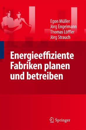 Energieeffiziente Fabriken planen und betreiben von Engelmann,  Jörg, Jörg,  Strauch, Loeffler,  Thomas, Müller,  Egon