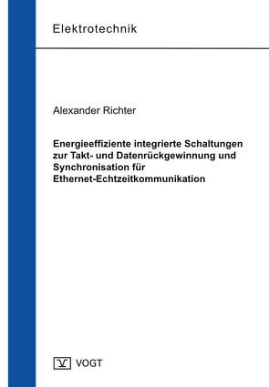 Energieeffiziente integrierte Schaltungen zur Takt- und Datenrückgewinnung und Synchronisation für Ethernet-Echtzeitkommunikation von Richter,  Alexander