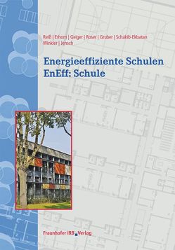 Energieeffiziente Schulen – EnEff:Schule. von Erhorn,  Hans, Geiger,  Michael, Gruber,  Edelgard, Jensch,  Werner, Reiß,  Johann, Roser,  Annette, Schakib-Ekbatan,  Karin, Winkler,  Manuel