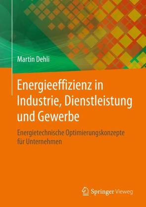 Energieeffizienz in Industrie, Dienstleistung und Gewerbe von Dehli,  Martin