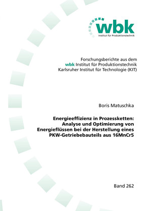 Energieeffizienz in Prozessketten: Analyse und Optimierung von Energieflüssen bei der Herstellung eines PKW-Getriebebauteils aus 16MnCr5 von Matuschka,  Boris