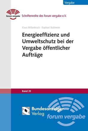 Energieeffizienz und Umweltschutz bei der Vergabe öffentlicher Aufträge von Nullmeier,  Raphael, Willenbruch,  Klaus
