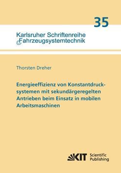 Energieeffizienz von Konstantdrucksystemen mit sekundärgeregelten Antrieben beim Einsatz in mobilen Arbeitsmaschinen von Dreher,  Thorsten
