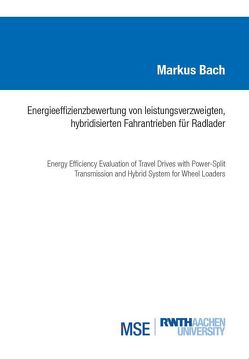 Energieeffizienzbewertung von leistungsverzweigten, hybridisierten Fahrantrieben für Radlager von Bach,  Markus