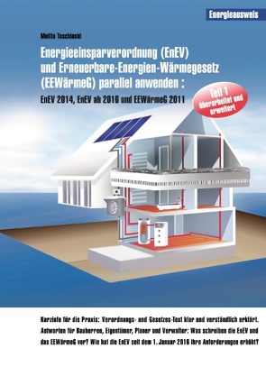 Energieeinsparverordnung (EnEV) und Erneuerbare-Energien-Wärmegesetz (EEWärmeG) parallel anwenden von Tuschinski,  Melita