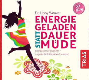 Energiegeladen statt dauermüde von Gräf,  Claudia, Weaver,  Libby