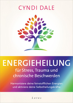 Energieheilung für Stress, Trauma und chronische Beschwerden von Dale,  Cyndi, Molitor,  Juliane