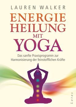 Energieheilung mit Yoga von Molitor,  Juliane, Walker,  Lauren