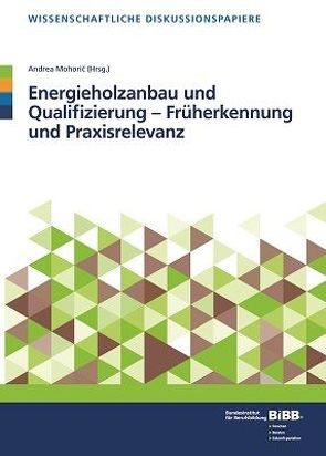 Energieholzanbau und Qualifizierung – Früherkennung und Praxisrelevanz von Bundesinstitut für Berufsbildung (BIBB), Mohoric,  Andrea