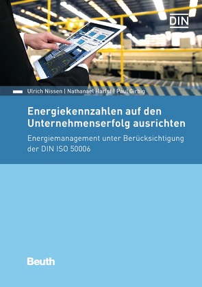 Energiekennzahlen auf den Unternehmenserfolg ausrichten – Buch mit E-Book von Girbig,  Paul, Harfst,  Nathanael, Nissen,  Ulrich