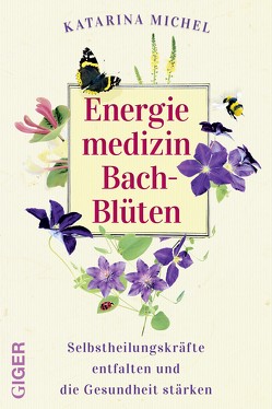 Energiemedizin Bach-Blüten von Michel,  Katarina