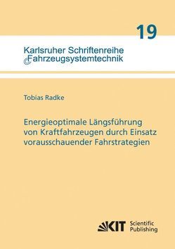 Energieoptimale Längsführung von Kraftfahrzeugen durch Einsatz vorausschauender Fahrstrategien von Radke,  Tobias
