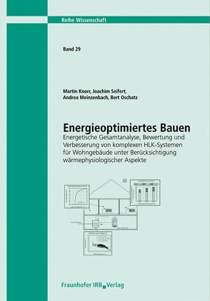 Energieoptimiertes Bauen. Energetische Gesamtanalyse, Bewertung und Verbesserung von komplexen HLK-Systemen für Wohngebäude unter Berücksichtigung wärmephysiologischer Aspekte. Abschlussbericht. von Knorr,  Martin, Meinzenbach,  Andrea, Oschatz,  Bert, Seifert,  Joachim