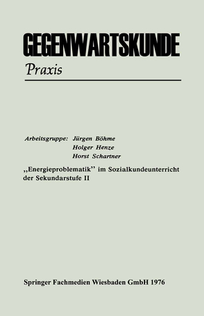 „Energieproblematik“ im Sozialkundeunterricht der Sekundarstufe II von Böhme,  Jürgen, Henze,  Holger, Schartner,  Horst