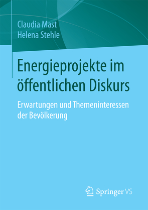Energieprojekte im öffentlichen Diskurs von Mast,  Claudia, Stehle,  Helena