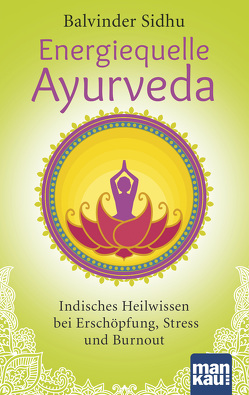 Energiequelle Ayurveda von Sidhu,  Balvinder