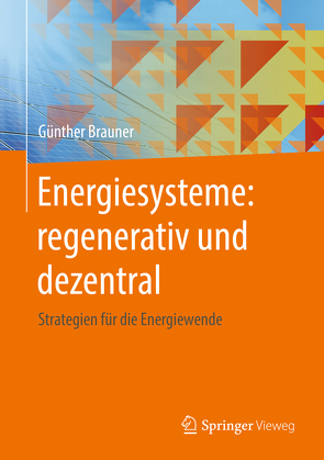 Energiesysteme: regenerativ und dezentral von Brauner,  Günther