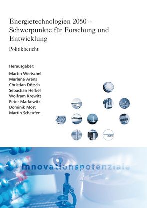 Energietechnologien 2050. Politikbericht. von Arens,  Marlene, Dötsch,  Christian, Herkel,  Sebastian, Krewitt,  Wolfram, Markewitz,  Peter, Möst,  Dominik, Scheufen,  Martin, Wietschel,  Martin