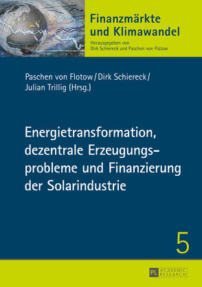 Energietransformation, dezentrale Erzeugungsprobleme und Finanzierung der Solarindustrie von Flotow,  Paschen von, Schiereck,  Dirk, Trillig,  Julian