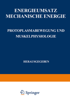 Energieumsatz von Alverdes,  F., Deuticke,  H. J., Embden,  G., Fenn,  W. O., Fischer,  E., Fühner,  H., Gellhorn,  E., Hentschel,  H, Hürthle,  K., Jamin,  F., Jost,  H., Kramer,  F., Külz,  F., Lehnartz,  E., Meyerhof,  O., Neuschlosz,  S. M., Riesser,  O., Sierp,  H., Simonson,  E., Spek,  J., Steinhausen,  W., Stern,  K., Wachholder,  K.