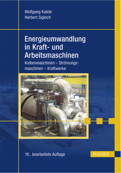 Energieumwandlung in Kraft- und Arbeitsmaschinen von Kalide,  Wolfgang, Sigloch,  Herbert