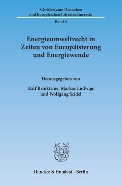 Energieumweltrecht in Zeiten von Europäisierung und Energiewende. von Brinktrine,  Ralf, Ludwigs,  Markus, Seidel,  Wolfgang