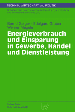 Energieverbrauch und Einsparung in Gewerbe, Handel und Dienstleistung von Geiger,  Bernd, Gruber,  Edelgard, Megele,  Werner
