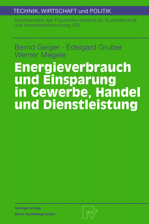 Energieverbrauch und Einsparung in Gewerbe, Handel und Dienstleistung von Geiger,  Bernd, Gruber,  Edelgard, Megele,  Werner